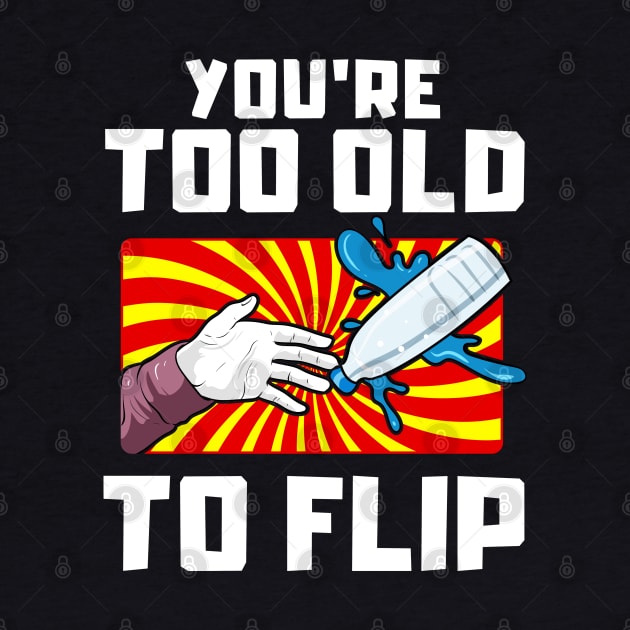 Vintage You're too old to flip |Flip Master| Bottle Flipping by Proficient Tees